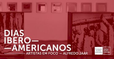 DIAS IBERO-AMERICANOS | Artistas em foco - Alfredo Jaar