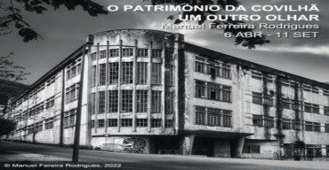 Exposição de fotografia “Património da Covilhã. Um outro olhar”