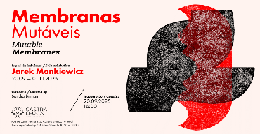 MEMBRANAS MUTÁVEIS  - Exposição Individual de Jarek Mankiewicz