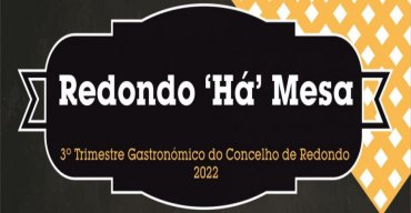 'Redondo ´há´ Mesa' | 3º Trimestre Gastronómico do Concelho de Redondo