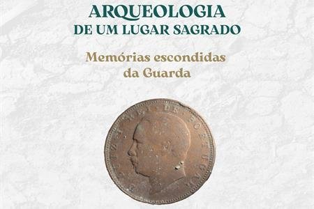 EXPOSIÇÃO | Arqueologia de um Lugar Sagrado - Memórias Escondidas da Guarda