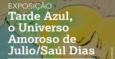 Tarde Azul, o Universo Amoroso de Julio/Saúl Dias