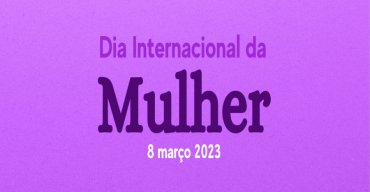 Dia Internacional da Mulher