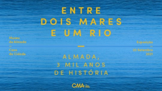 Entre Dois Mares e Um Rio. Almada, 3 mil Anos de História