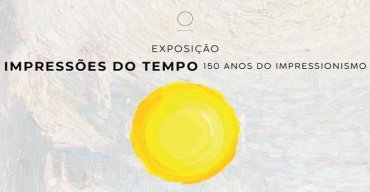 Impressões do Tempo - 150 Anos do Impressionismo