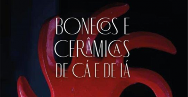 Exposição 'Bonecos e Cerâmica de cá e de lá' de Pedro Canto Brum