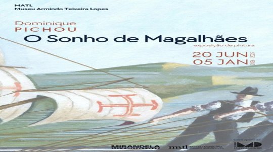 Exposição de Pintura e Desenho “O Sonho de Magalhães” de Dominique Pichou | MATL