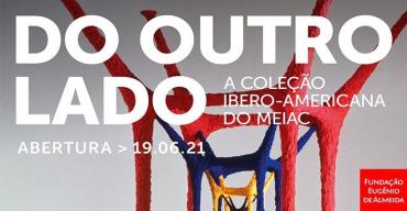 Do outro lado – A coleção Ibero-americana do MEIAC