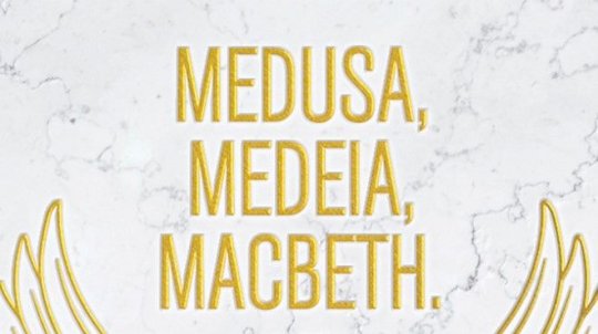 Medusa, Medeia & Lady Macbeth