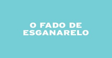 O FADO DO ESGANARELO