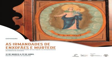 Exposição As Irmandades de Enxofães e Murtede