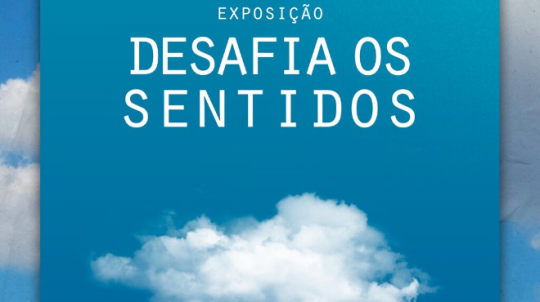 Desafia os Sentidos | Exposição