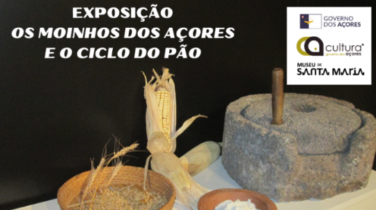 Exposição - Os moinhos dos Açores e o ciclo do pão