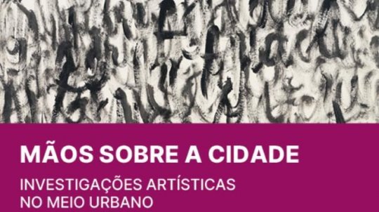 Mãos sobre a cidade - Investigações artísticas no meio urbano