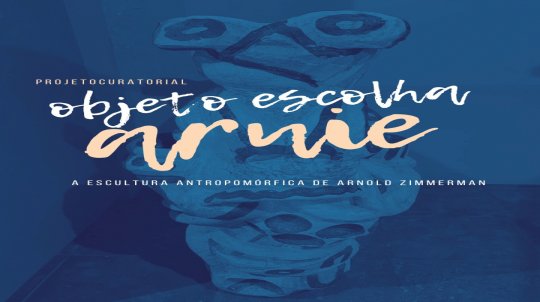 Exposição Temporária: OBJETO ESCOLHA #1: ARNOLD ZIMMERMAN