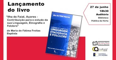 Lançamento do livro 'Ilha do Faial, Açores - Contribuição para o estudo da sua Linguagem, Etnografica e Folclore' de Maria de Fátima Freitas Baptista