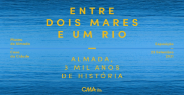 Entre Dois Mares e Um Rio. Almada, 3 mil Anos de História